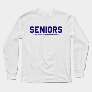 SENIORS - Y'all ready to bust some ass?! Long Sleeve T-Shirt